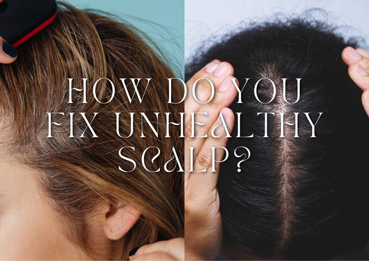 Unhealthy Scalp? How to Fix It!